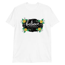 Load image into Gallery viewer, &#39;Believe In Yourself With Flowers&#39; Short-Sleeve Unisex T-Shirt
