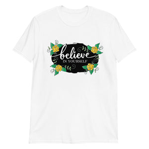 'Believe In Yourself With Flowers' Short-Sleeve Unisex T-Shirt