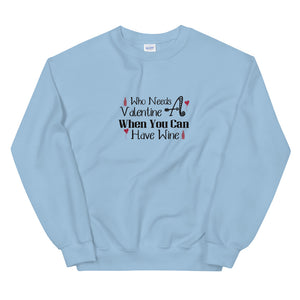 'Who Needs A Valentine When You Can Have Wine' Unisex Sweatshirt