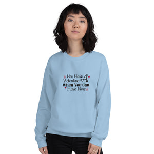 'Who Needs A Valentine When You Can Have Wine' Unisex Sweatshirt