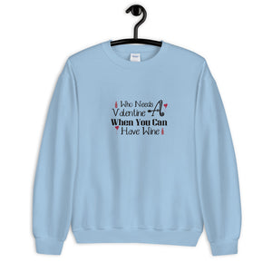 'Who Needs A Valentine When You Can Have Wine' Unisex Sweatshirt