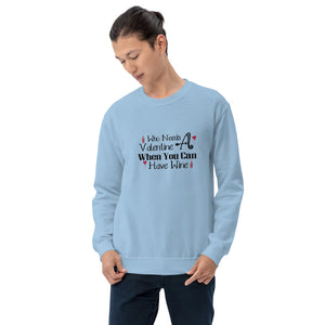 'Who Needs A Valentine When You Can Have Wine' Unisex Sweatshirt