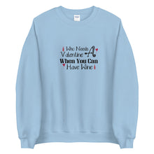 Load image into Gallery viewer, &#39;Who Needs A Valentine When You Can Have Wine&#39; Unisex Sweatshirt
