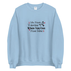 'Who Needs A Valentine When You Can Have Wine' Unisex Sweatshirt