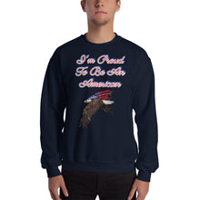 Load image into Gallery viewer, &#39;I&#39;m Proud To Be An American&#39; Unisex Sweatshirt
