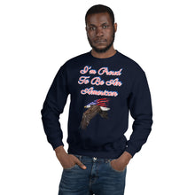 Load image into Gallery viewer, &#39;I&#39;m Proud To Be An American&#39; Unisex Sweatshirt
