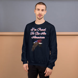 'I'm Proud To Be An American' Unisex Sweatshirt