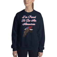 Load image into Gallery viewer, &#39;I&#39;m Proud To Be An American&#39; Unisex Sweatshirt
