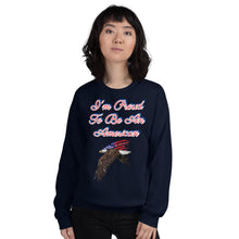 Load image into Gallery viewer, &#39;I&#39;m Proud To Be An American&#39; Unisex Sweatshirt
