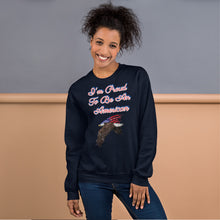 Load image into Gallery viewer, &#39;I&#39;m Proud To Be An American&#39; Unisex Sweatshirt
