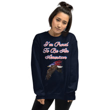 Load image into Gallery viewer, &#39;I&#39;m Proud To Be An American&#39; Unisex Sweatshirt
