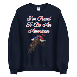 'I'm Proud To Be An American' Unisex Sweatshirt