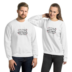 'Who Needs A Valentine When You Can Have Wine' Unisex Sweatshirt