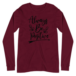 'Always Be Positive' Unisex Long Sleeve Tee