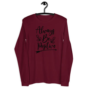 'Always Be Positive' Unisex Long Sleeve Tee