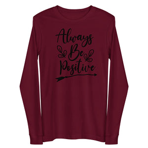 'Always Be Positive' Unisex Long Sleeve Tee