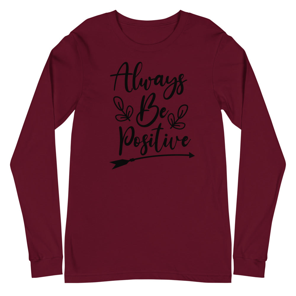 'Always Be Positive' Unisex Long Sleeve Tee