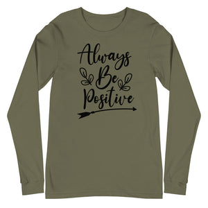 'Always Be Positive' Unisex Long Sleeve Tee