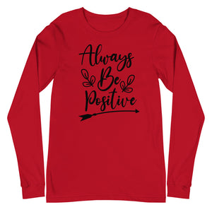 'Always Be Positive' Unisex Long Sleeve Tee