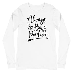 'Always Be Positive' Unisex Long Sleeve Tee