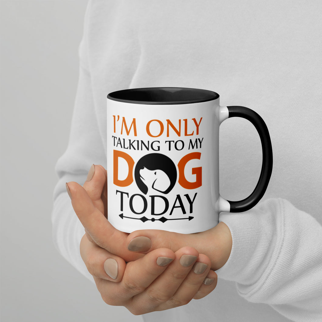 'I'm Only Talking To My Dog Today' Mug with Color Inside