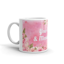 Load image into Gallery viewer, &#39;Customize This Mug - Your Name &amp; Message&#39; Pink With Flowers Glossy Mug
