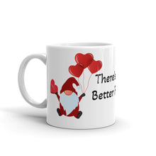 Load image into Gallery viewer, &#39;There&#39;s GNOMEBODY Better For Me Than You&#39; Gnome Valentine White Glossy Mug
