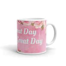 Load image into Gallery viewer, &#39;It&#39;s A Great Day To Have A Great Day&#39; Pink With Flowers Glossy Mug
