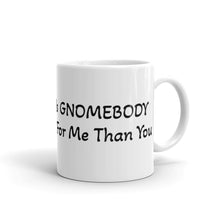 Load image into Gallery viewer, &#39;There&#39;s GNOMEBODY Better For Me Than You&#39; Gnome Valentine White Glossy Mug
