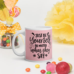 'Just Be Yourself No Matter What They Say' Pink Glossy Mug