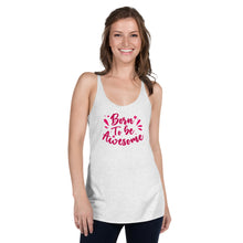 Load image into Gallery viewer, &#39;Born To Be Awesome&#39; Women&#39;s Racerback Tank
