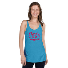Load image into Gallery viewer, &#39;Born To Be Awesome&#39; Women&#39;s Racerback Tank
