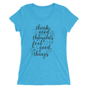 'Think Good Thoughts & Feel Good Things' Ladies' Short Sleeve T-Shirt