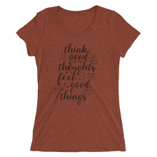 Load image into Gallery viewer, &#39;Think Good Thoughts &amp; Feel Good Things&#39; Ladies&#39; Short Sleeve T-Shirt
