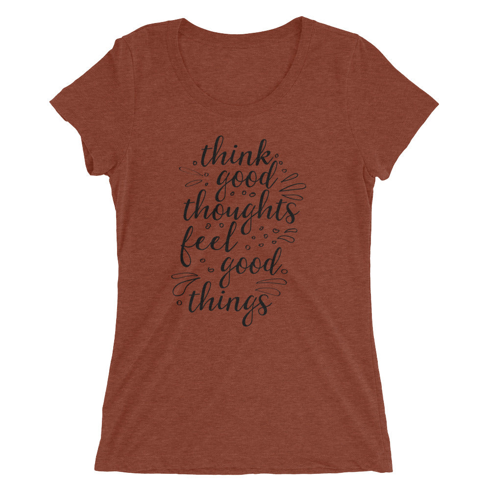 'Think Good Thoughts & Feel Good Things' Ladies' Short Sleeve T-Shirt