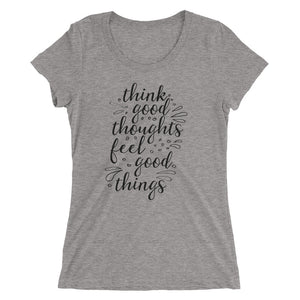 'Think Good Thoughts & Feel Good Things' Ladies' Short Sleeve T-Shirt