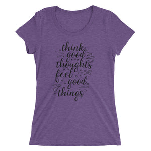 'Think Good Thoughts & Feel Good Things' Ladies' Short Sleeve T-Shirt