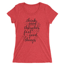 Load image into Gallery viewer, &#39;Think Good Thoughts &amp; Feel Good Things&#39; Ladies&#39; Short Sleeve T-Shirt
