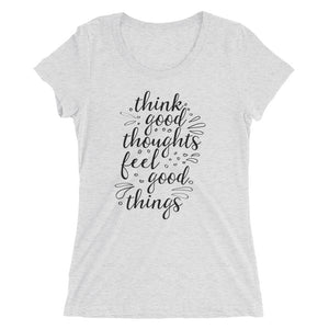 'Think Good Thoughts & Feel Good Things' Ladies' Short Sleeve T-Shirt